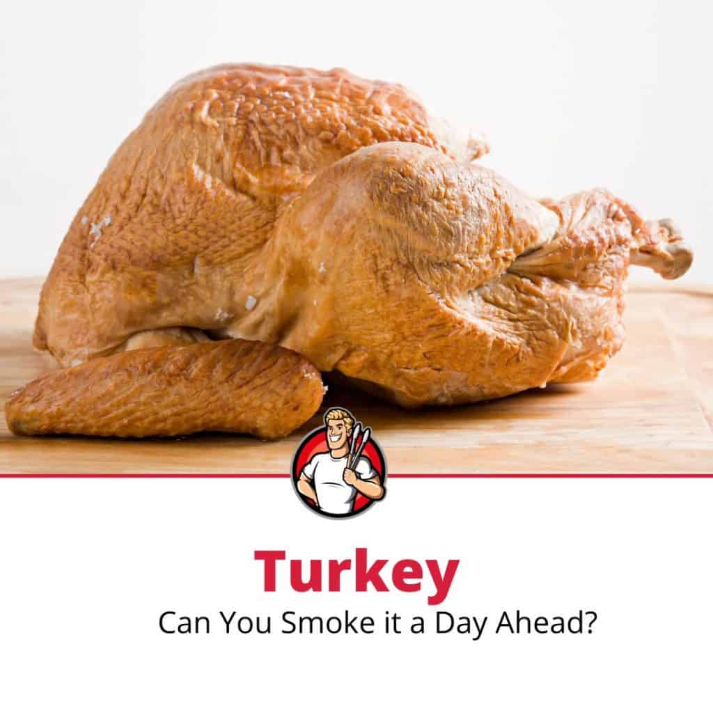 Can You Smoke a Turkey a Day Ahead? (Plus Reheating Tips!) The Grilling Dad